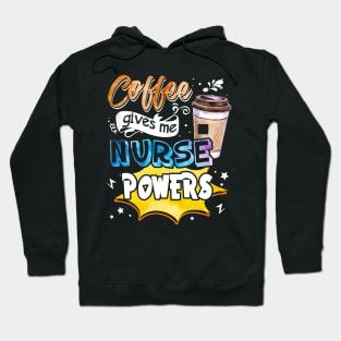 Coffee Gives Me Nurse Powers Hoodie